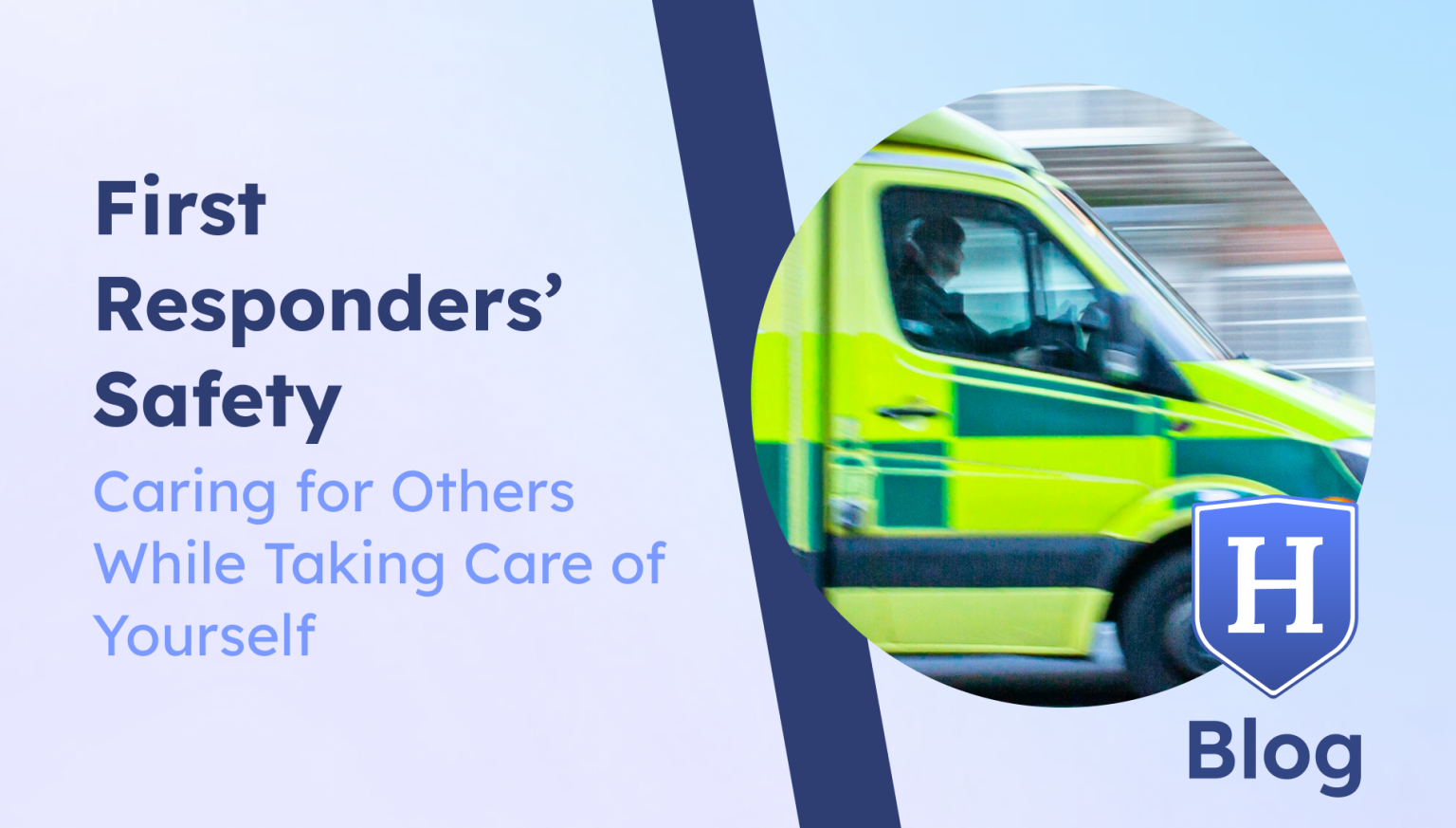 Banner for the blog titled 'First Responders' Safety: Caring for Others While Taking Care of Yourself', featuring an ambulance in motion and a logo with the letter 'H' in a shield shape.
