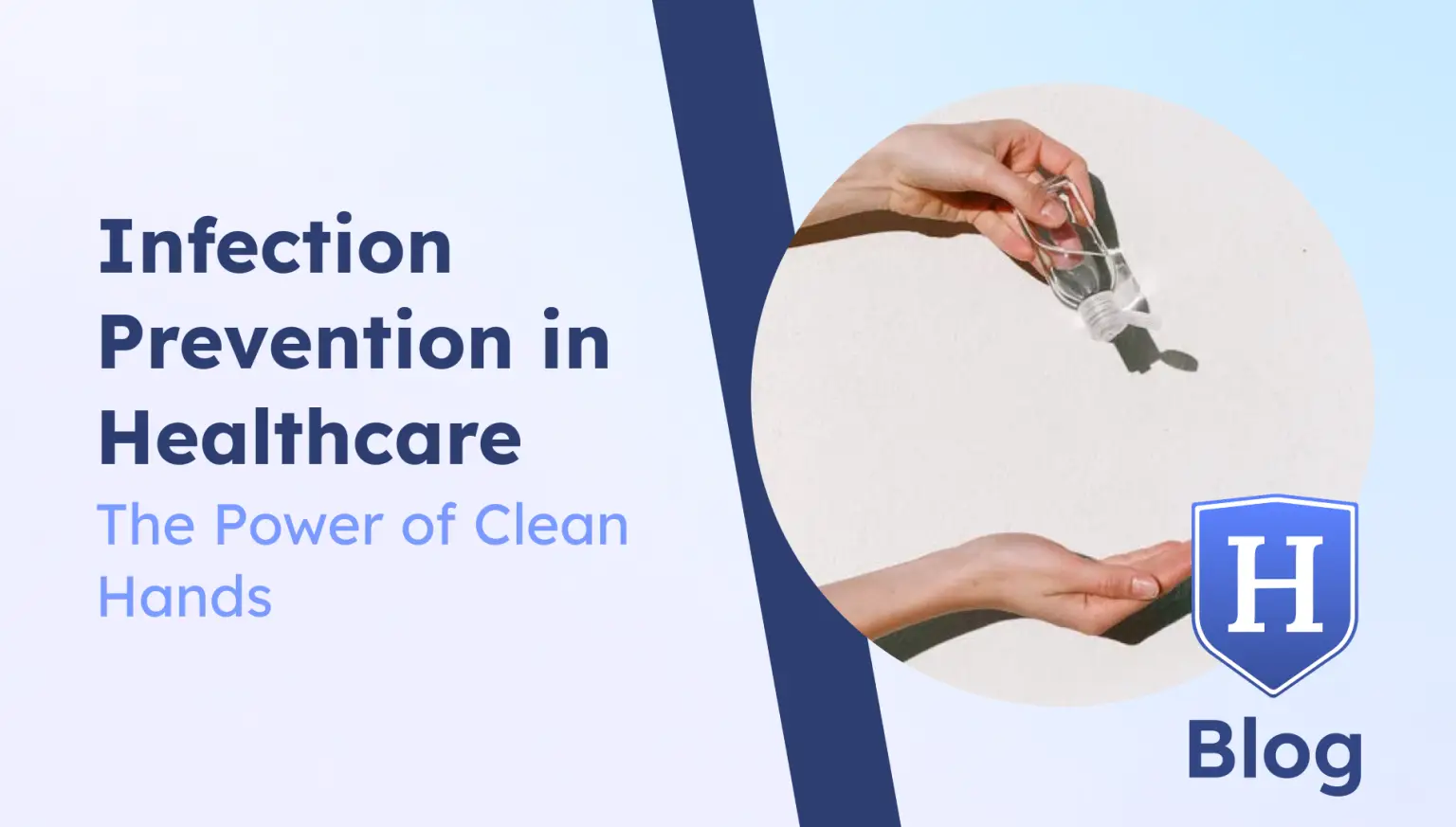 A wide-format blog header image showing hands using hand sanitizer. On the left side, large bold text reads "Infection Prevention in Healthcare" with a subtitle "The Power of Clean Hands." On the right, the image is framed by a diagonal graphic element and includes the same "H" shield blog icon.