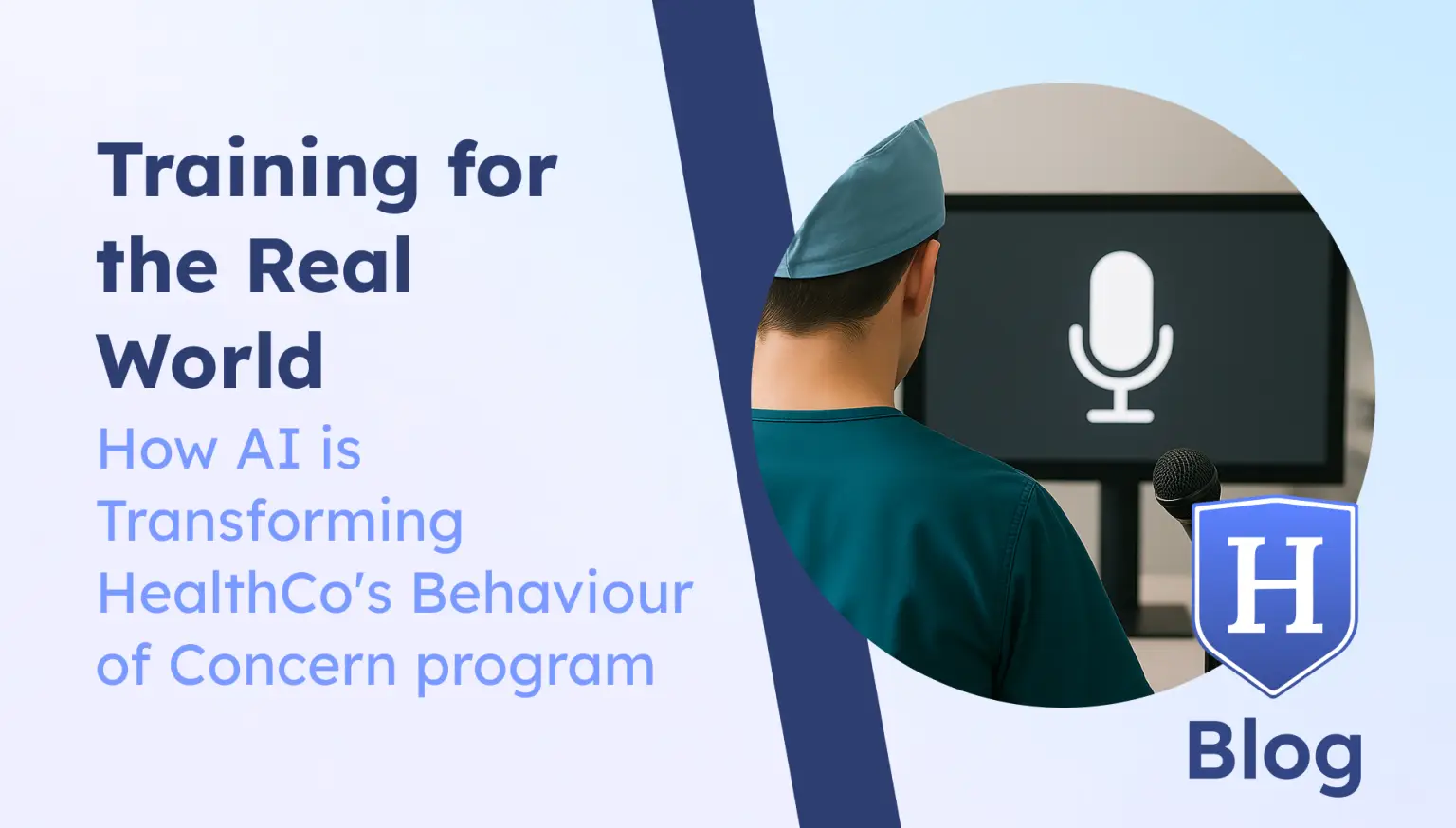 "Blog banner for 'Training for the Real World,' showcasing a healthcare professional in front of a microphone and screen with a voice icon, highlighting how AI enhances HealthCo’s Behaviour of Concern training program.