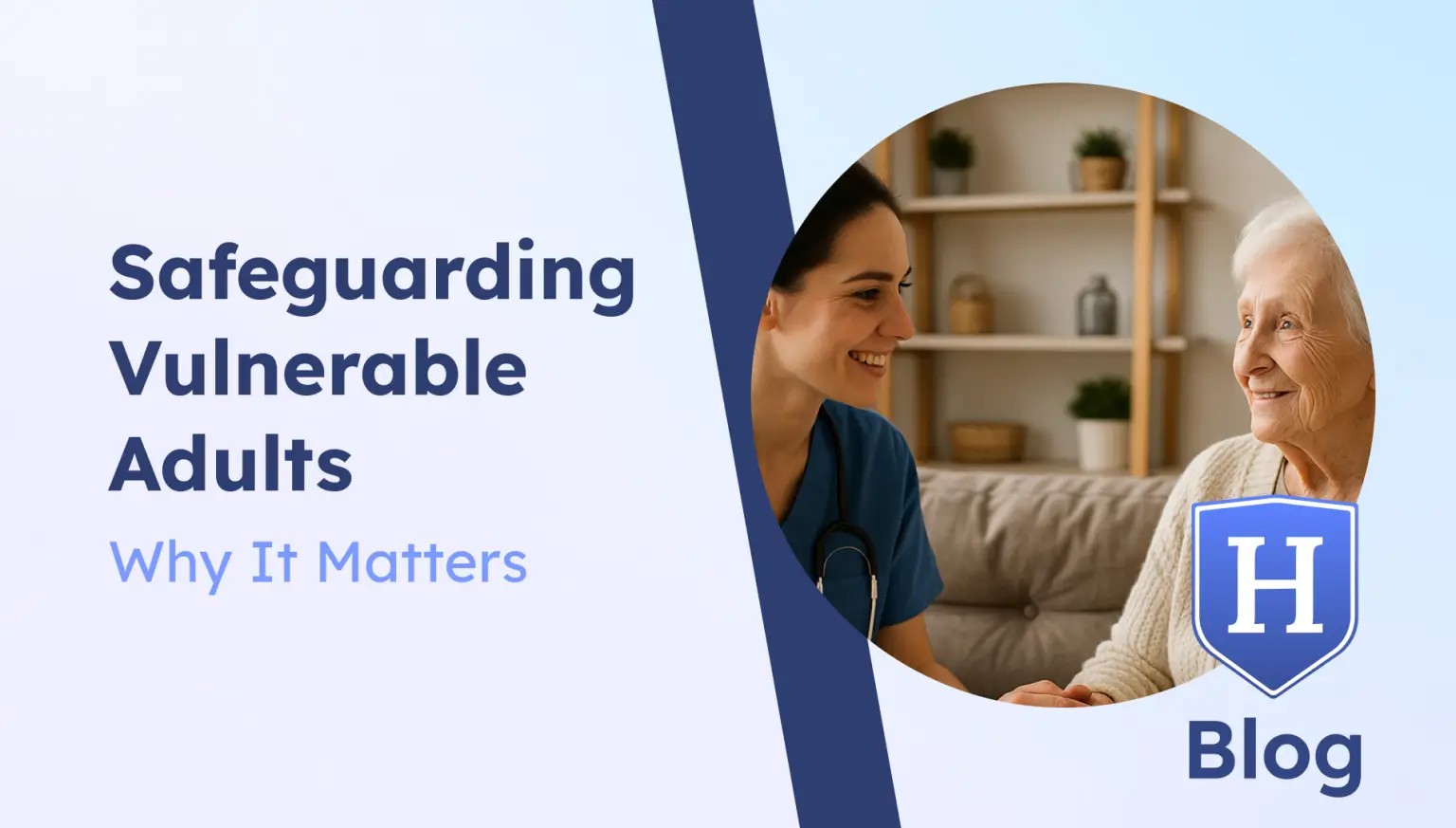 A promotional blog graphic featuring a nurse holding hands with an elderly woman in a home setting. Both are smiling warmly. The image is placed inside a circular frame with a soft blue gradient background. Text below reads 'Safeguarding Vulnerable Adults – Why It Matters' alongside a shield icon with the letter 'H' and the word 'Blog.